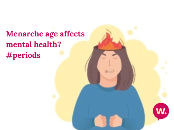 How the Age You Got First period (Menarche) Impacts your Mental Health? -  OoWomaniya - Community Voices